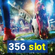 356 slot